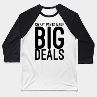 Funny saying Sweat pants make big deals Baseball T-Shirt